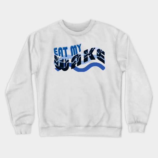 Eat my Wake boating shirt Crewneck Sweatshirt by Sailfaster Designs